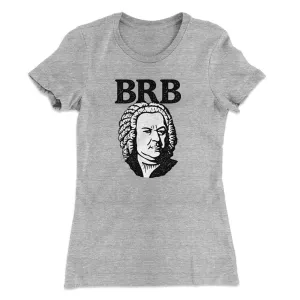 Bach - Brb Women's T-Shirt
