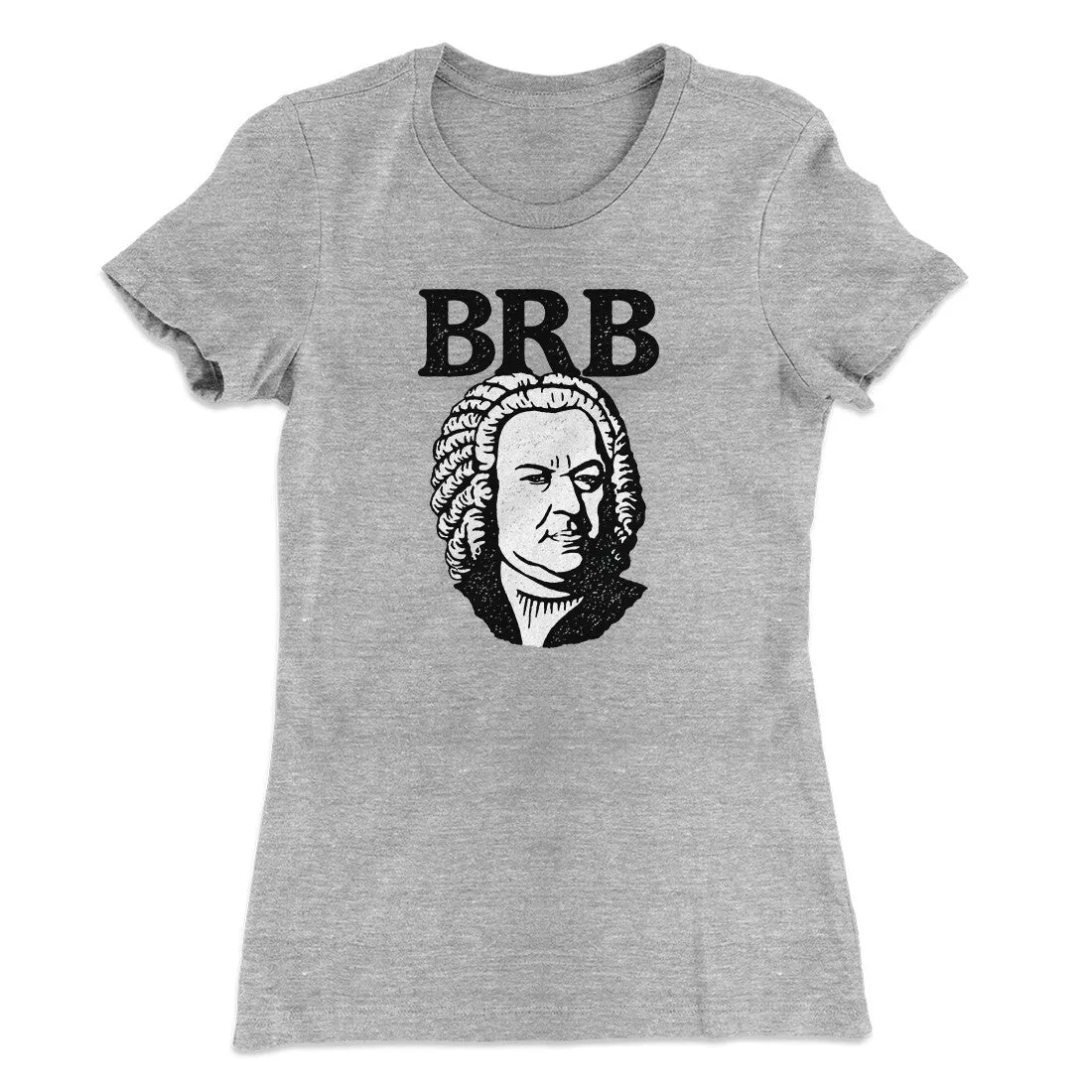 Bach - Brb Women's T-Shirt