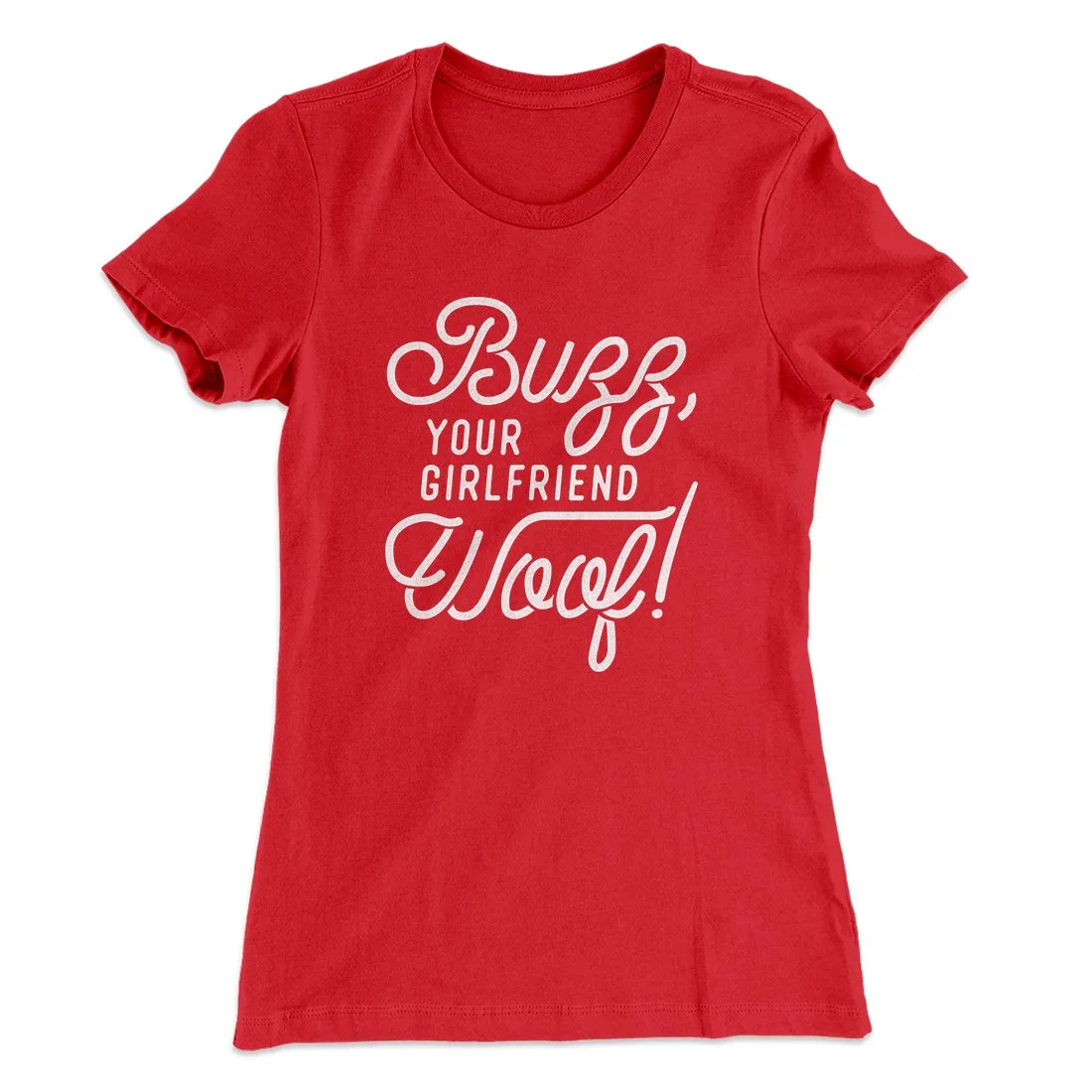 Buzz, Your Girlfriend, Woof! Women's T-Shirt