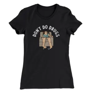 Don’t Do Drugs Women's T-Shirt