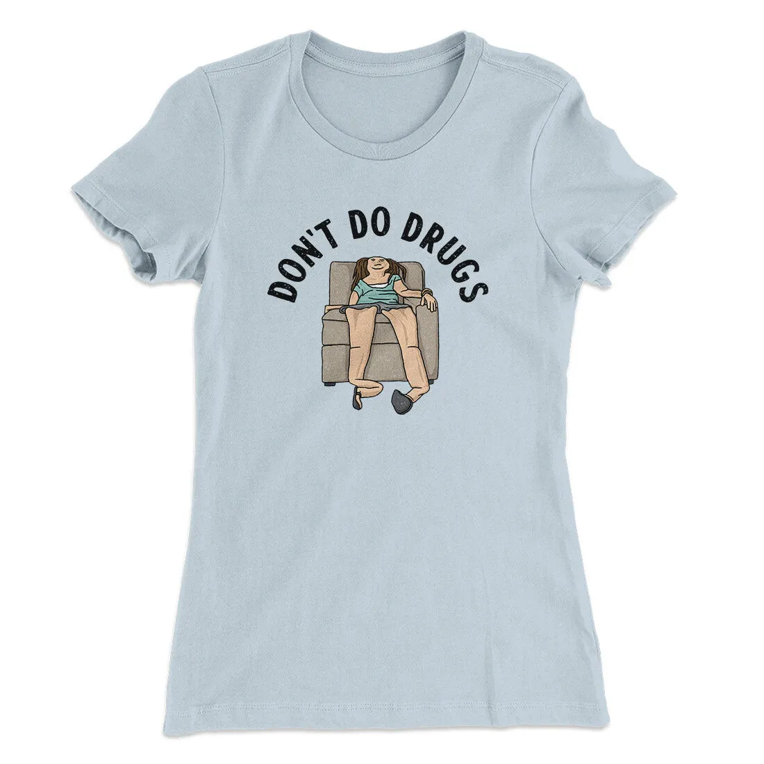Don’t Do Drugs Women's T-Shirt