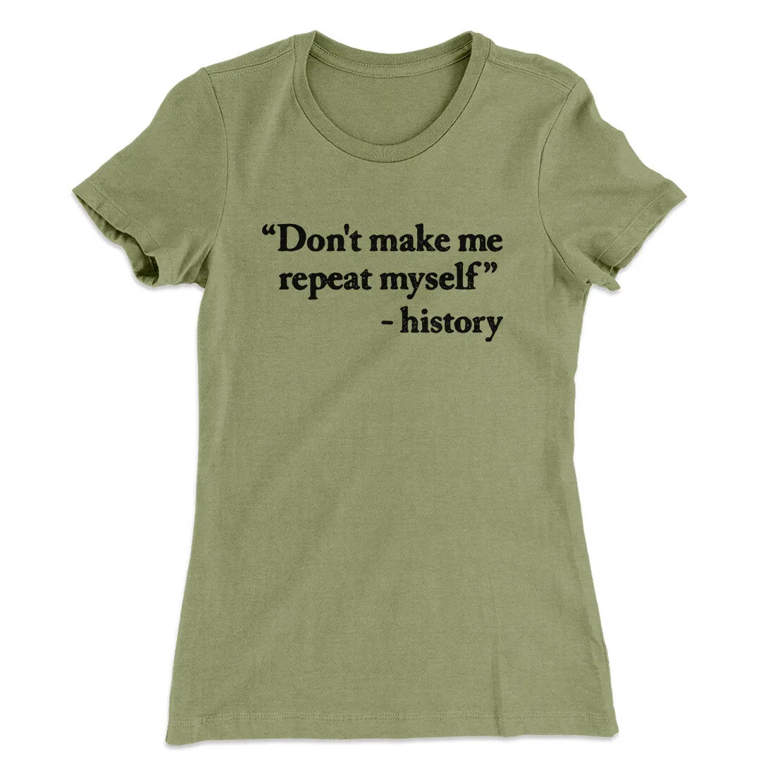 Don't Make History Repeat Itself Women's T-Shirt