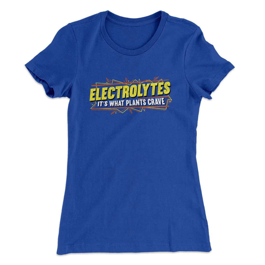 Electrolytes It’s What Plants Crave Women's T-Shirt