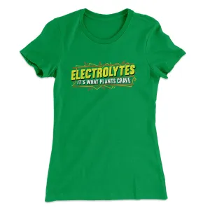 Electrolytes It’s What Plants Crave Women's T-Shirt
