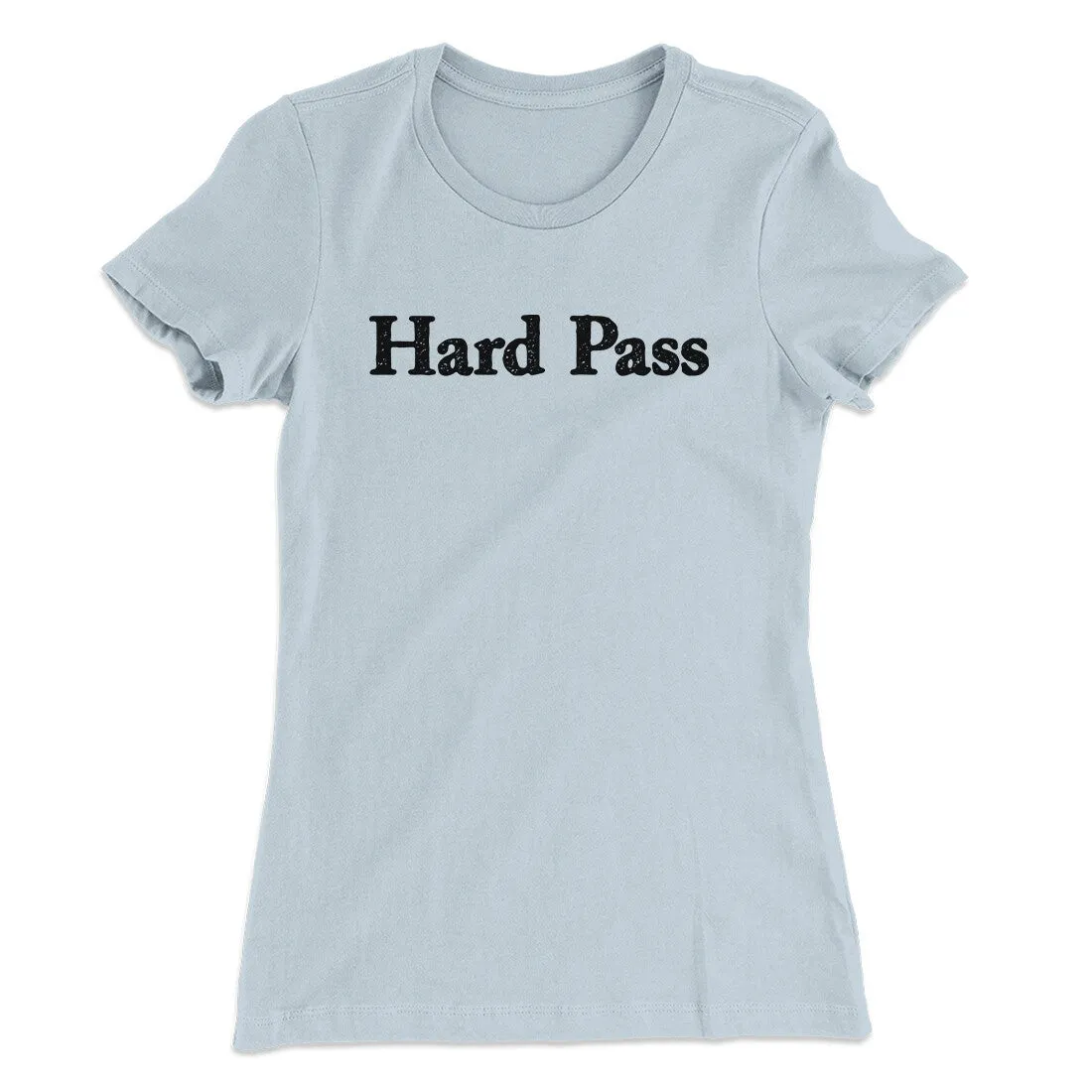 Hard Pass Women's T-Shirt