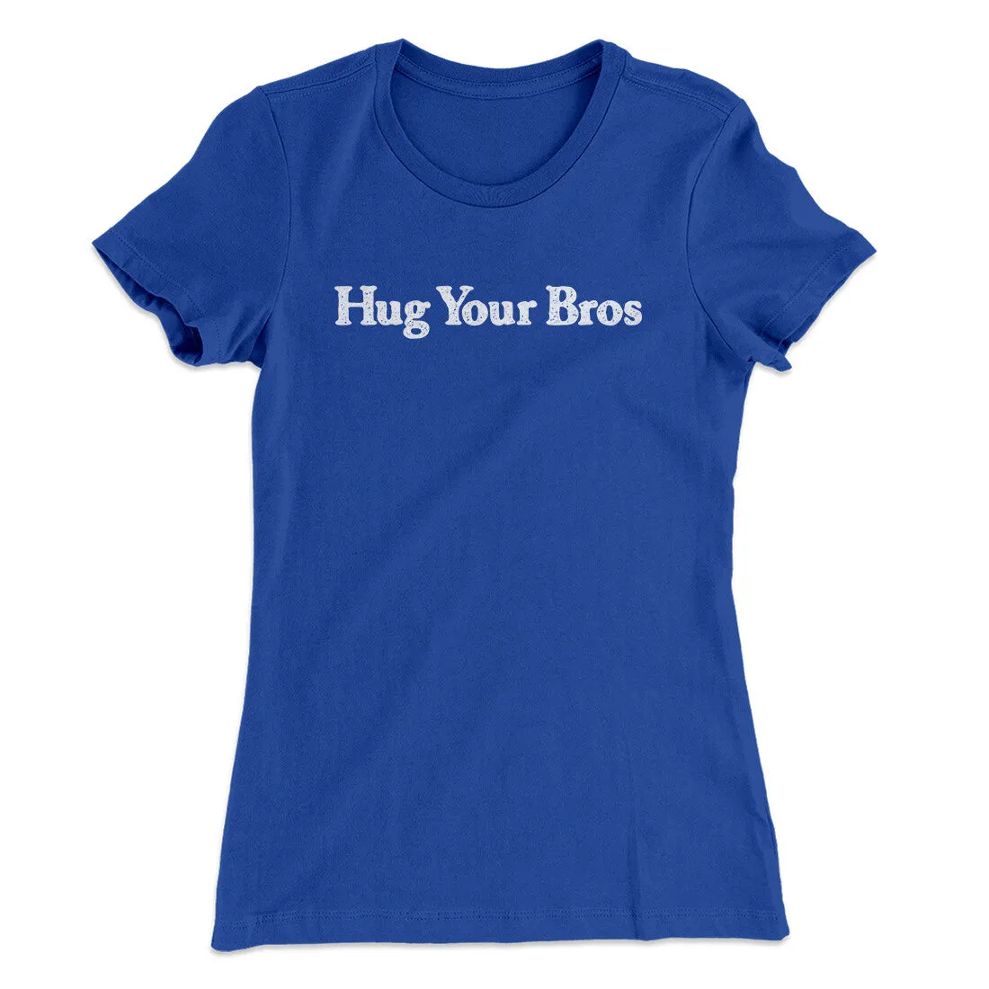 Hug Your Bros Women's T-Shirt