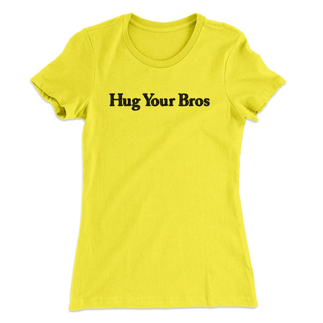 Hug Your Bros Women's T-Shirt