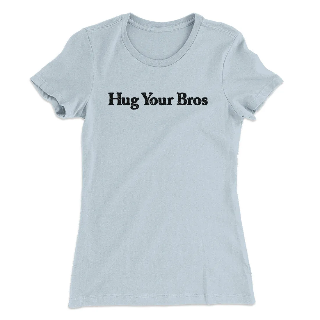 Hug Your Bros Women's T-Shirt