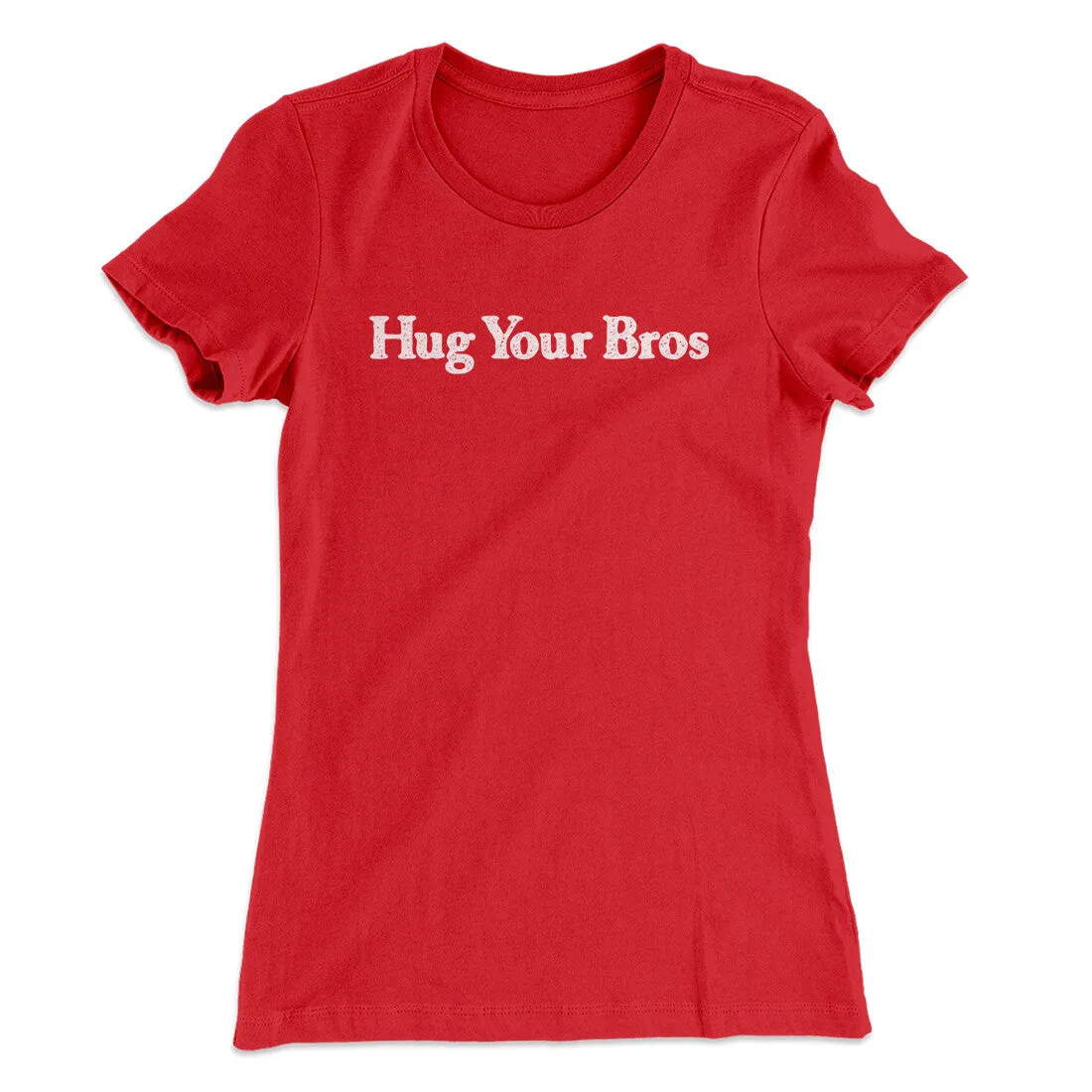 Hug Your Bros Women's T-Shirt