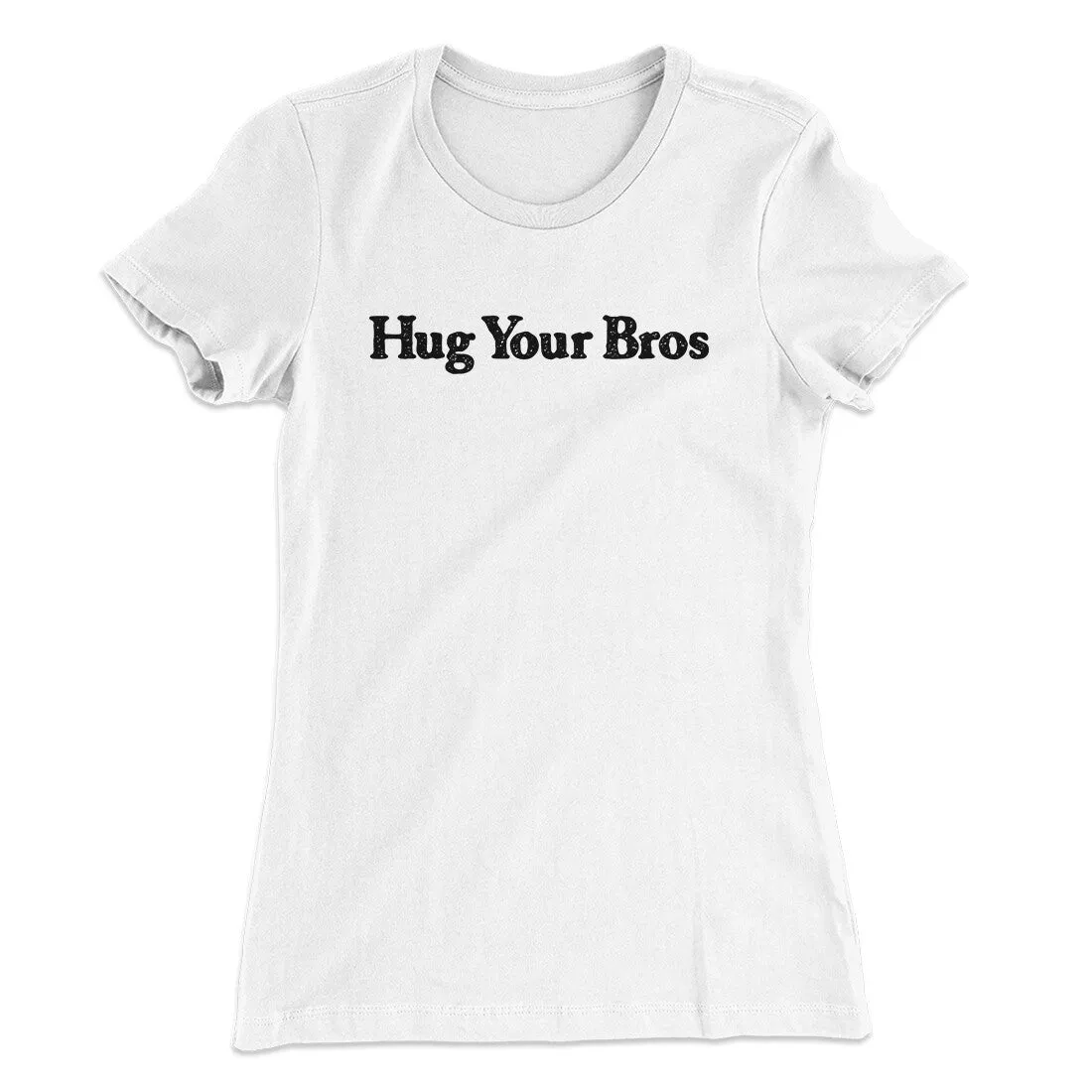 Hug Your Bros Women's T-Shirt