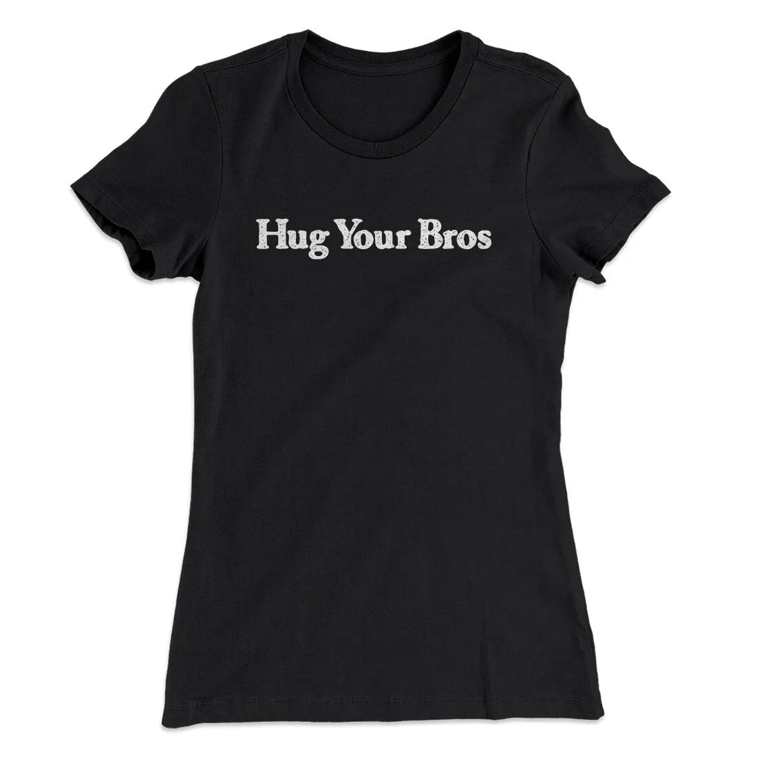 Hug Your Bros Women's T-Shirt