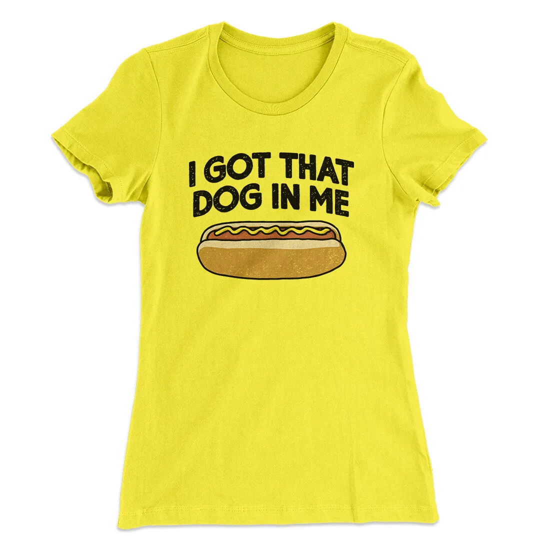 I Got That Dog In Me Women's T-Shirt