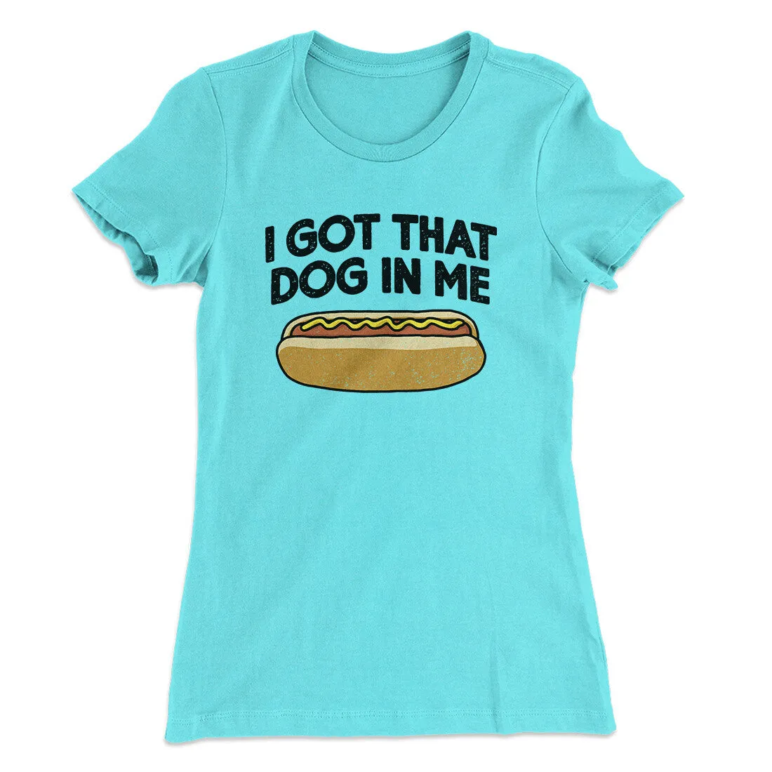 I Got That Dog In Me Women's T-Shirt