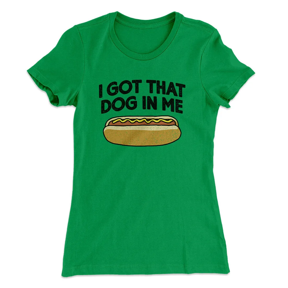 I Got That Dog In Me Women's T-Shirt