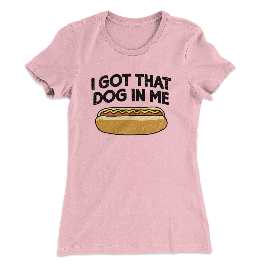 I Got That Dog In Me Women's T-Shirt