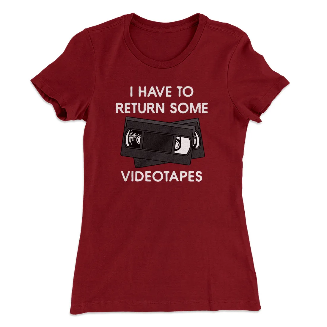 I Have To Return Some Videotapes Women's T-Shirt