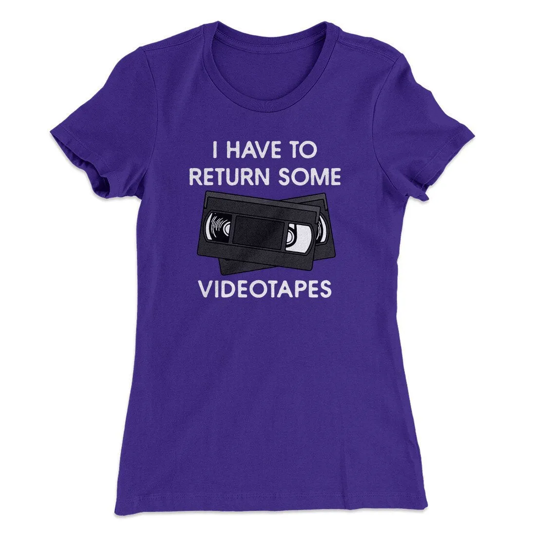 I Have To Return Some Videotapes Women's T-Shirt