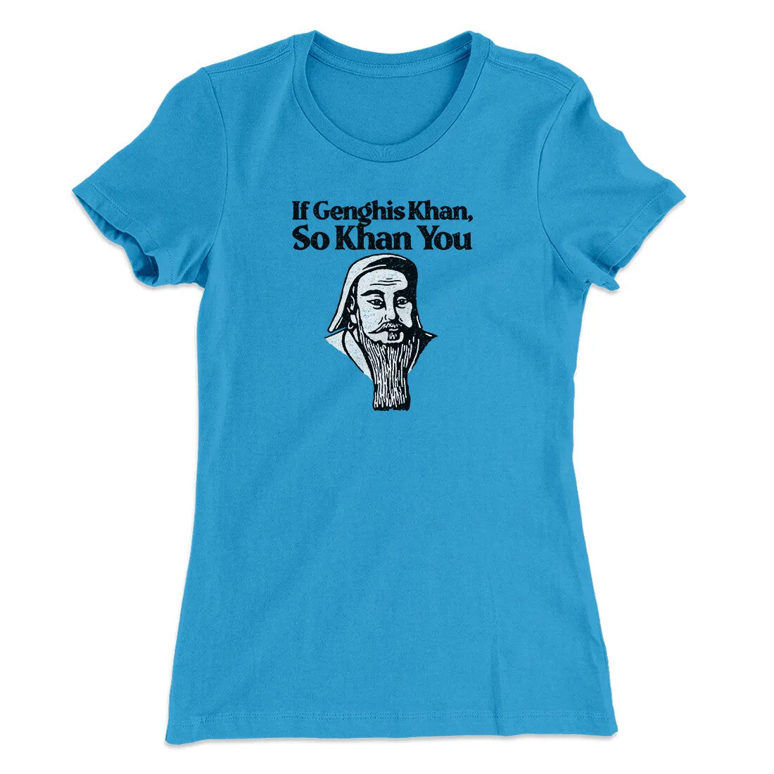 If Genghis Khan So Khan You Women's T-Shirt