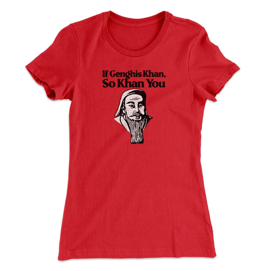 If Genghis Khan So Khan You Women's T-Shirt
