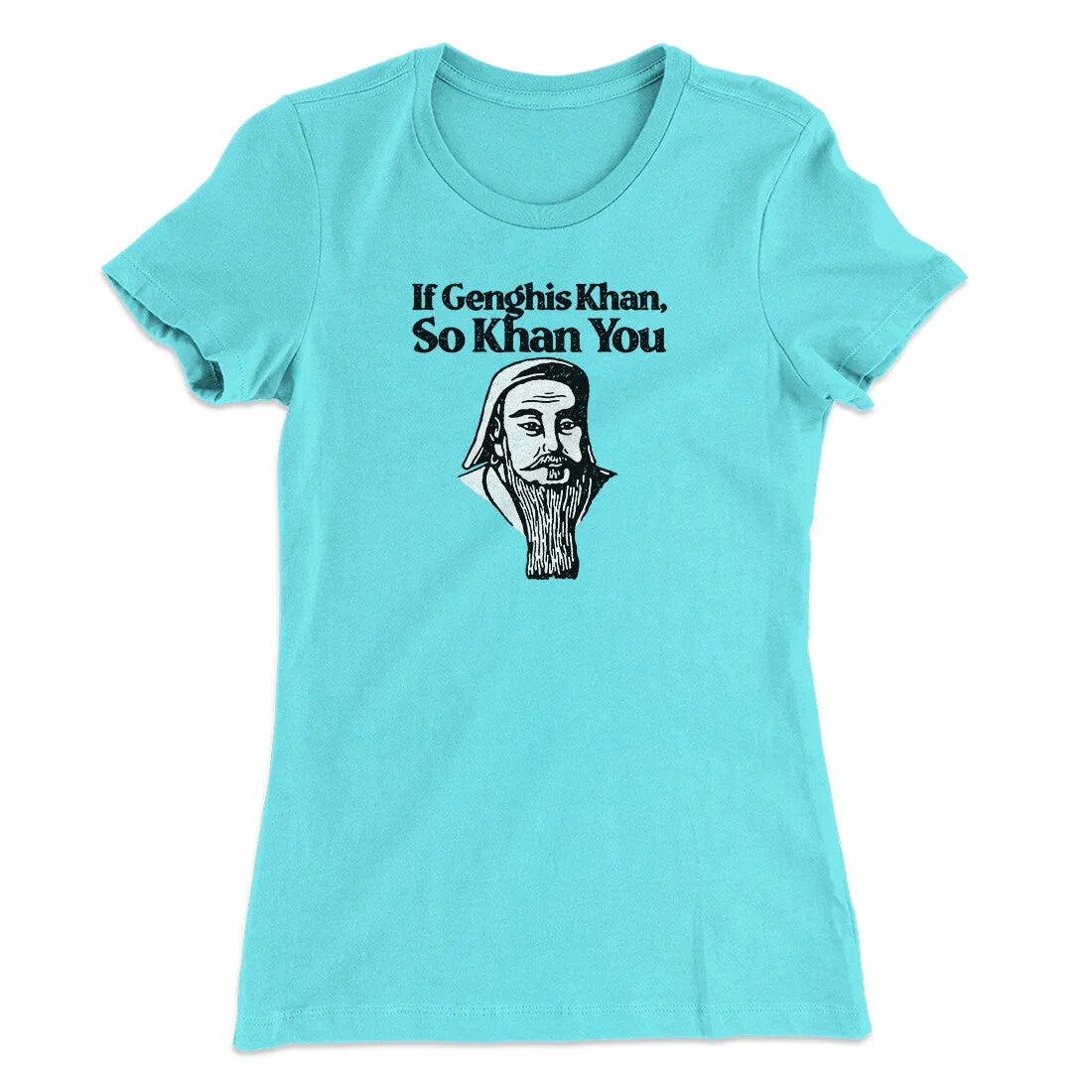 If Genghis Khan So Khan You Women's T-Shirt