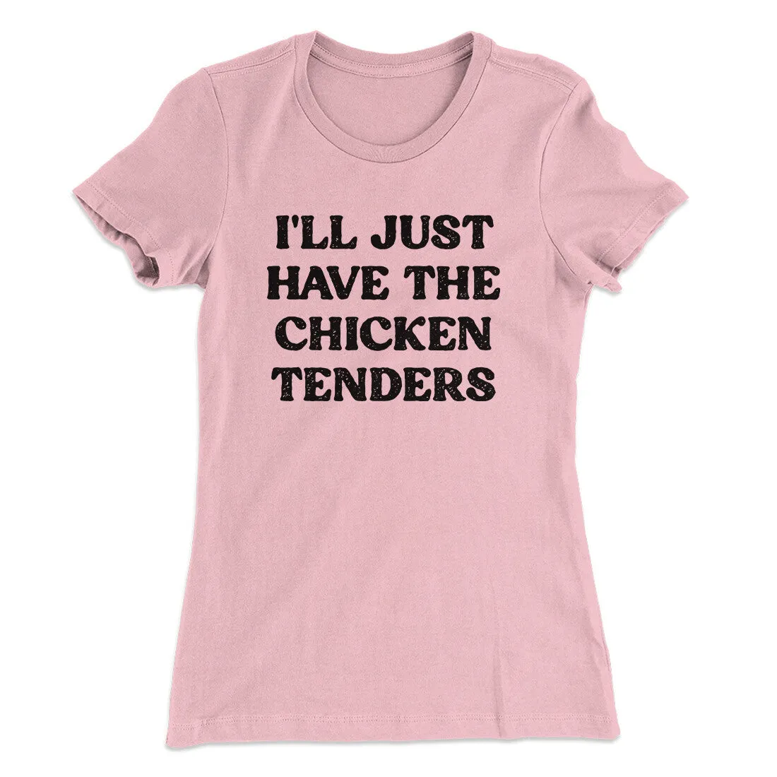 I'll Just Have The Chicken Tenders Women's T-Shirt