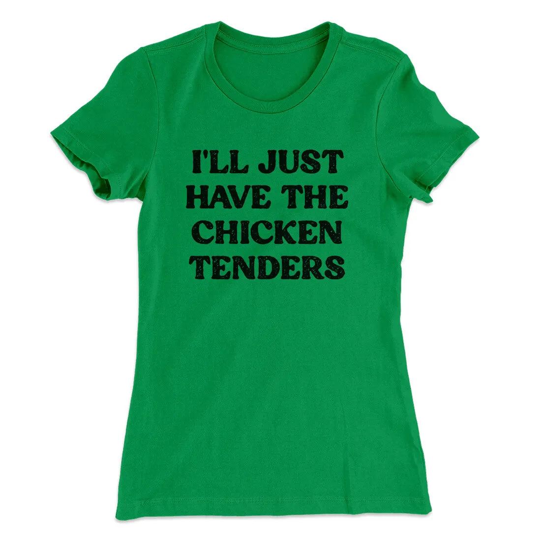 I'll Just Have The Chicken Tenders Women's T-Shirt