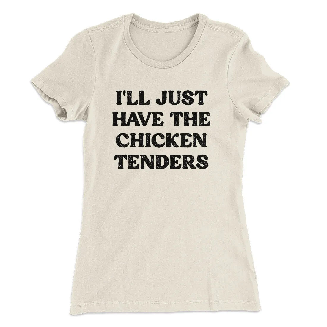 I'll Just Have The Chicken Tenders Women's T-Shirt