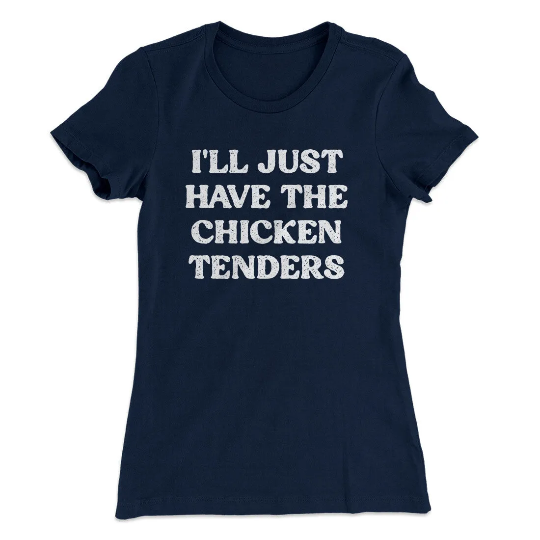 I'll Just Have The Chicken Tenders Women's T-Shirt