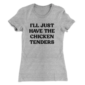 I'll Just Have The Chicken Tenders Women's T-Shirt