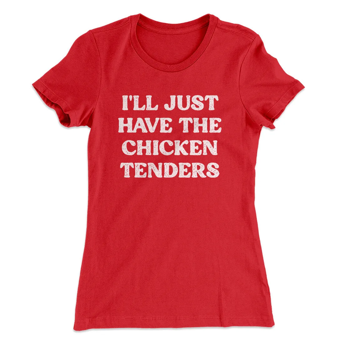 I'll Just Have The Chicken Tenders Women's T-Shirt