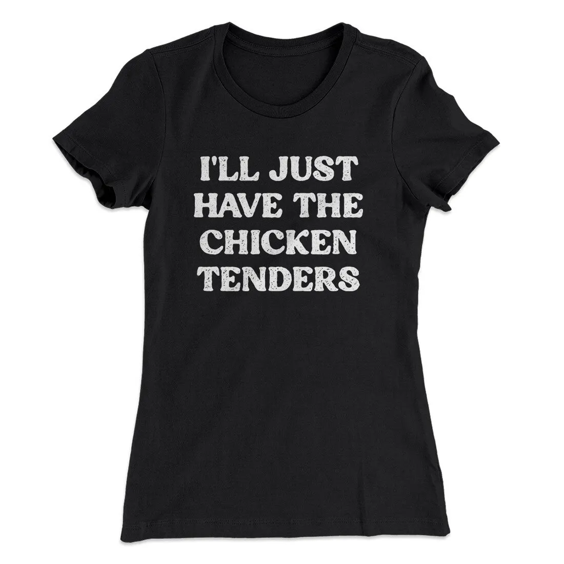 I'll Just Have The Chicken Tenders Women's T-Shirt
