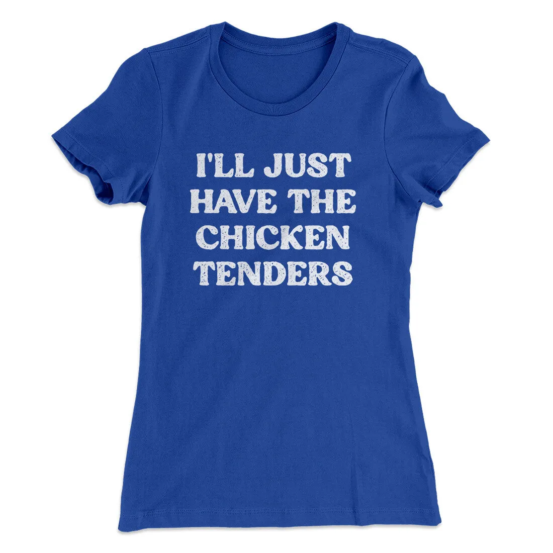 I'll Just Have The Chicken Tenders Women's T-Shirt