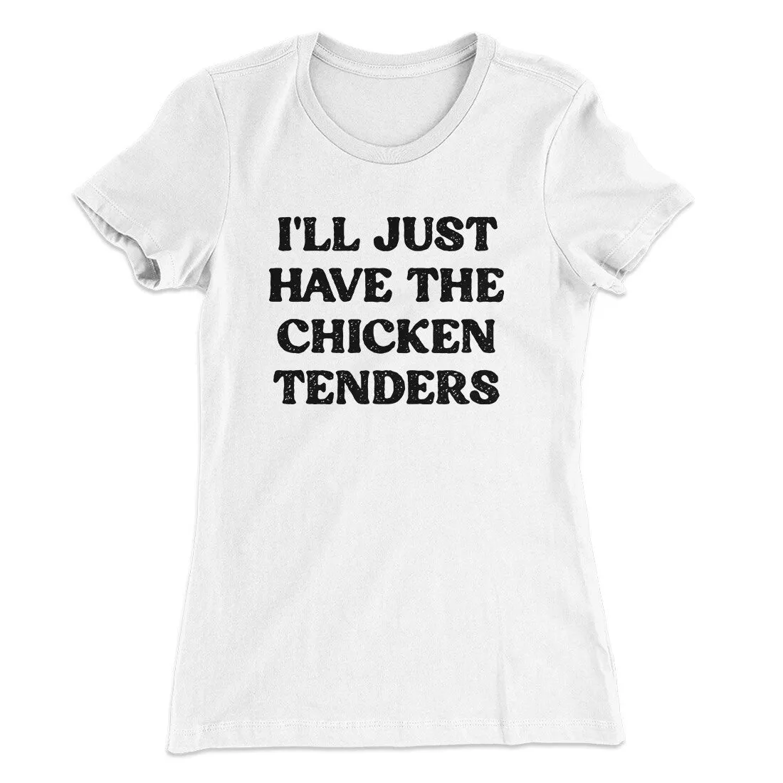 I'll Just Have The Chicken Tenders Women's T-Shirt