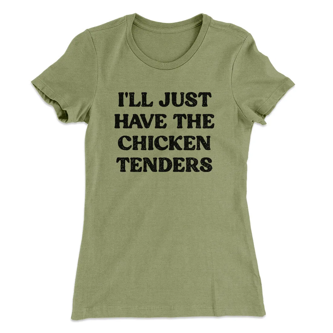 I'll Just Have The Chicken Tenders Women's T-Shirt