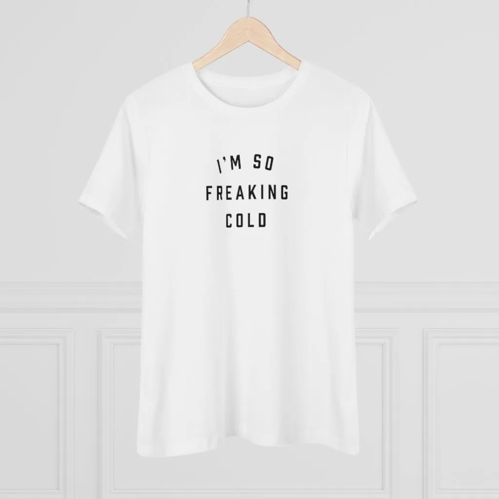 I'm So Freaking Cold Tee