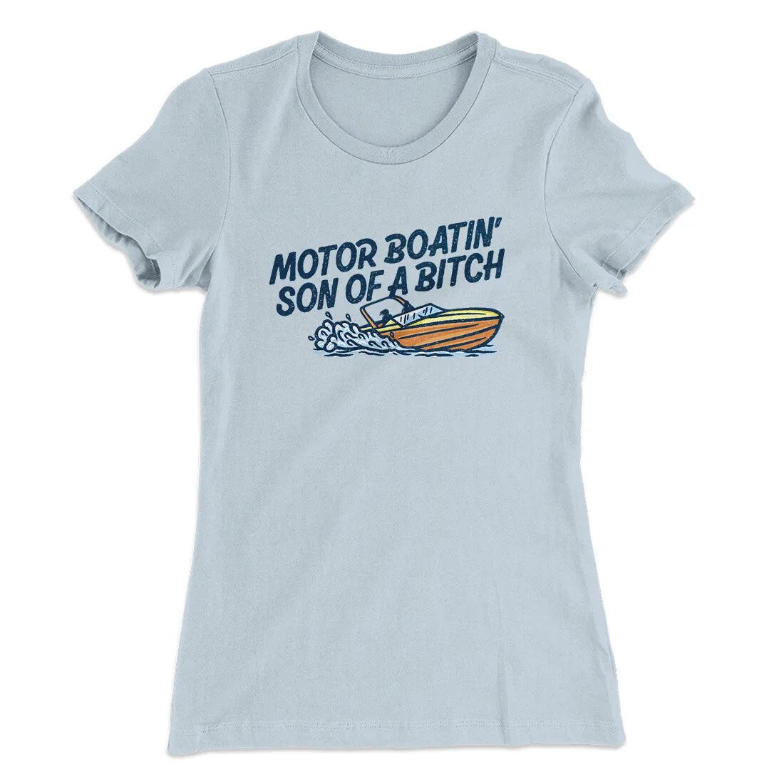 Motor Boatin’ Son Of A Bitch Women's T-Shirt