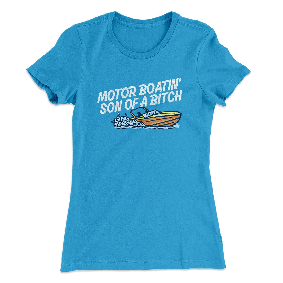 Motor Boatin’ Son Of A Bitch Women's T-Shirt