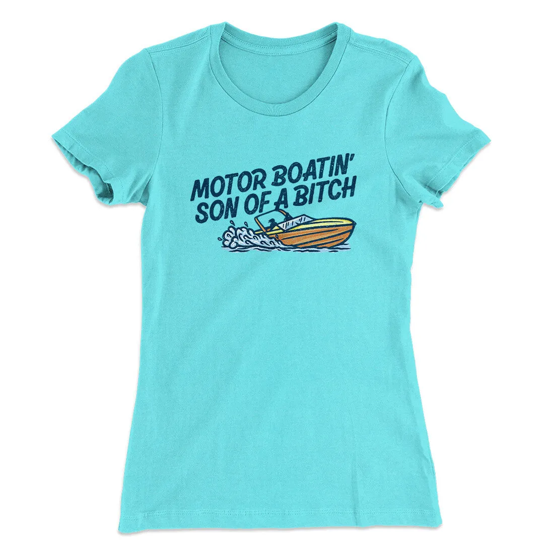 Motor Boatin’ Son Of A Bitch Women's T-Shirt