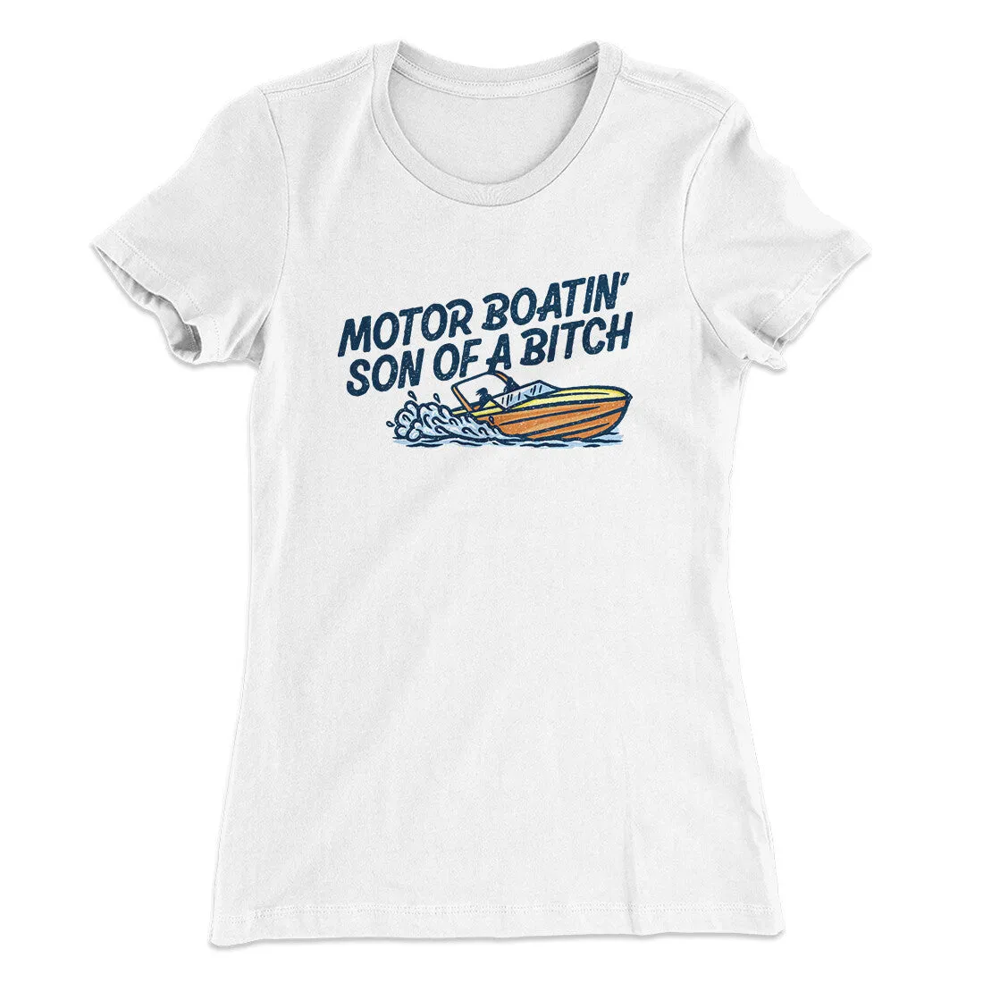Motor Boatin’ Son Of A Bitch Women's T-Shirt