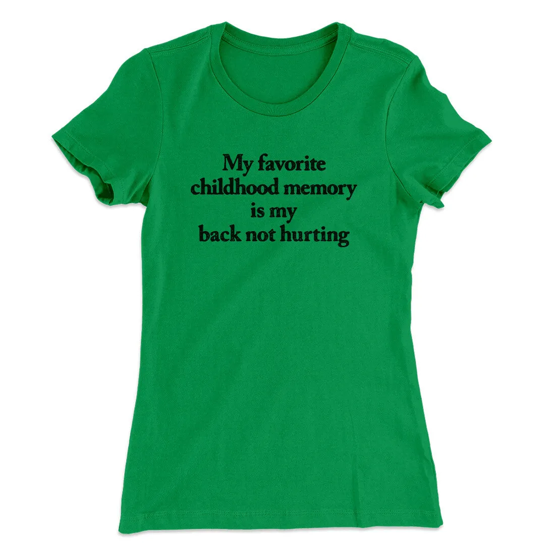 My Favorite Childhood Memory Is My Back Not Hurting Women's T-Shirt