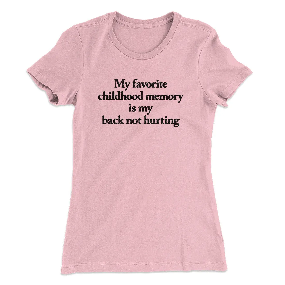 My Favorite Childhood Memory Is My Back Not Hurting Women's T-Shirt