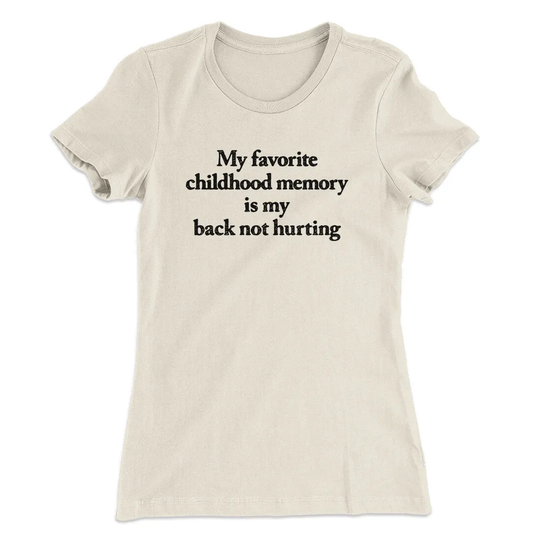 My Favorite Childhood Memory Is My Back Not Hurting Women's T-Shirt