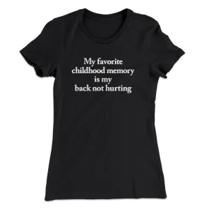My Favorite Childhood Memory Is My Back Not Hurting Women's T-Shirt