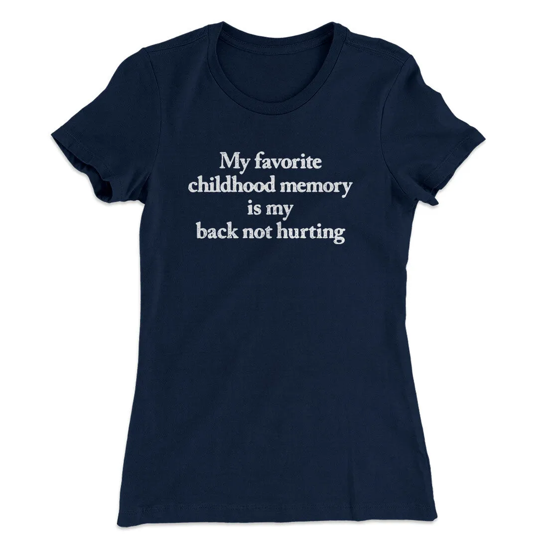 My Favorite Childhood Memory Is My Back Not Hurting Women's T-Shirt
