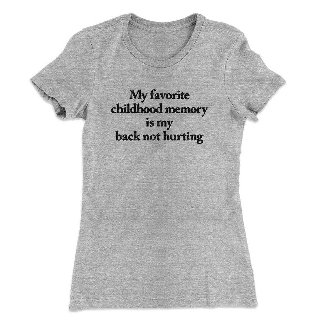 My Favorite Childhood Memory Is My Back Not Hurting Women's T-Shirt