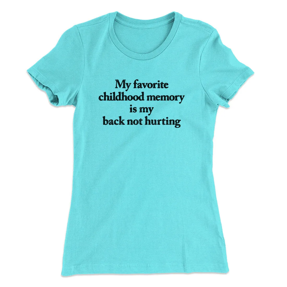 My Favorite Childhood Memory Is My Back Not Hurting Women's T-Shirt