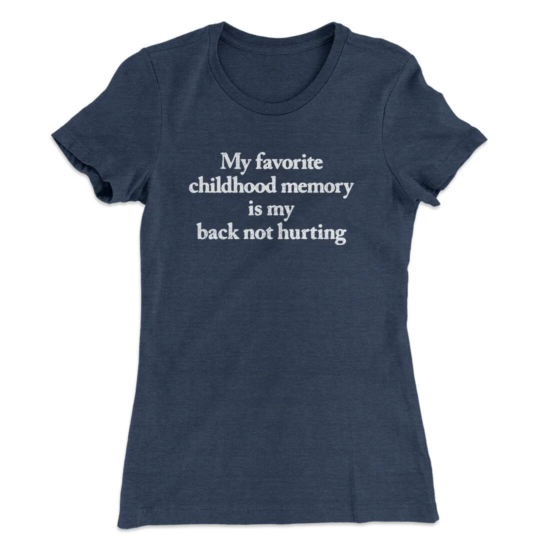 My Favorite Childhood Memory Is My Back Not Hurting Women's T-Shirt