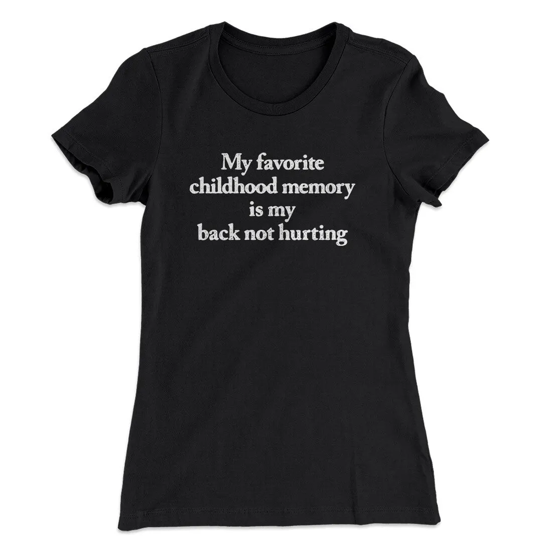 My Favorite Childhood Memory Is My Back Not Hurting Women's T-Shirt