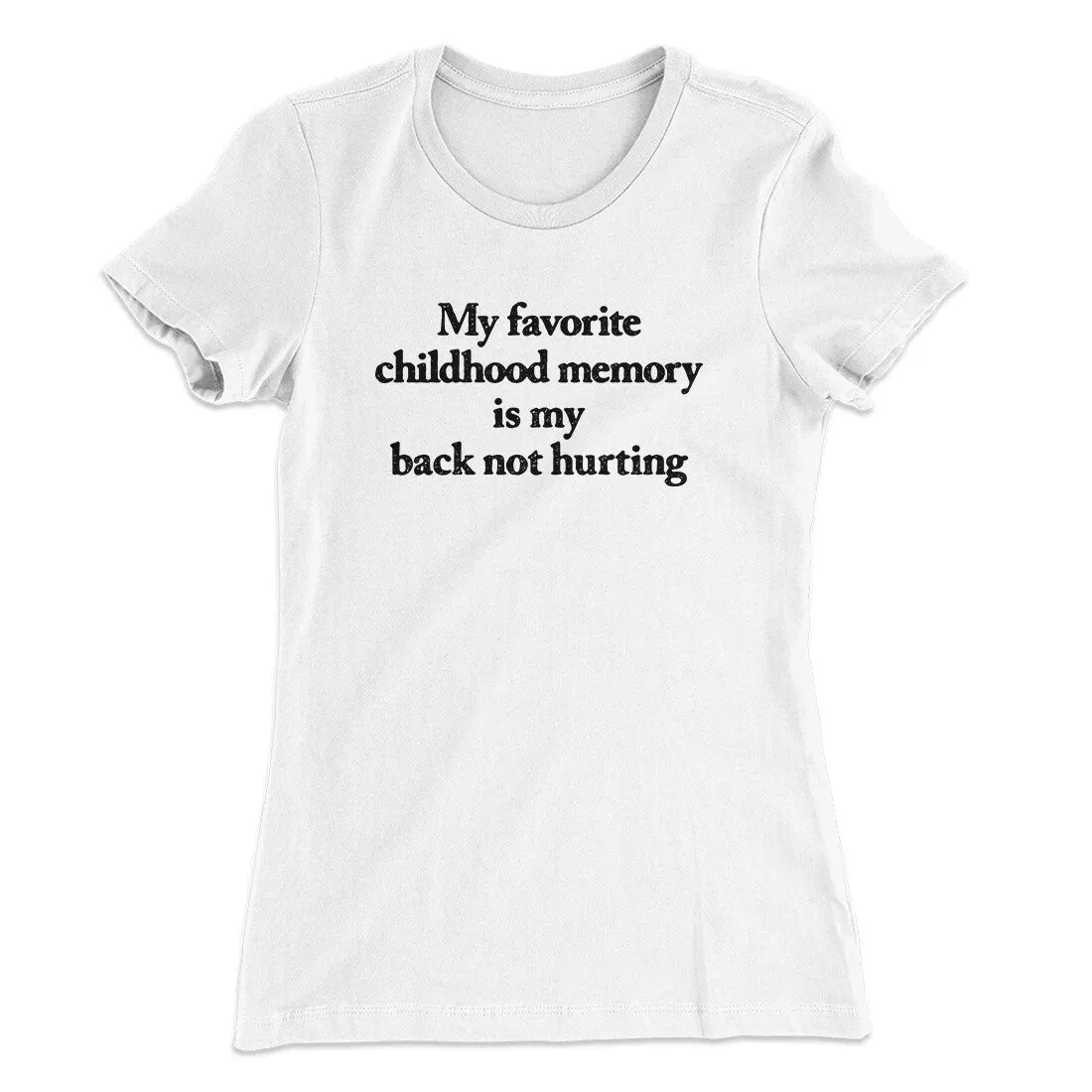 My Favorite Childhood Memory Is My Back Not Hurting Women's T-Shirt