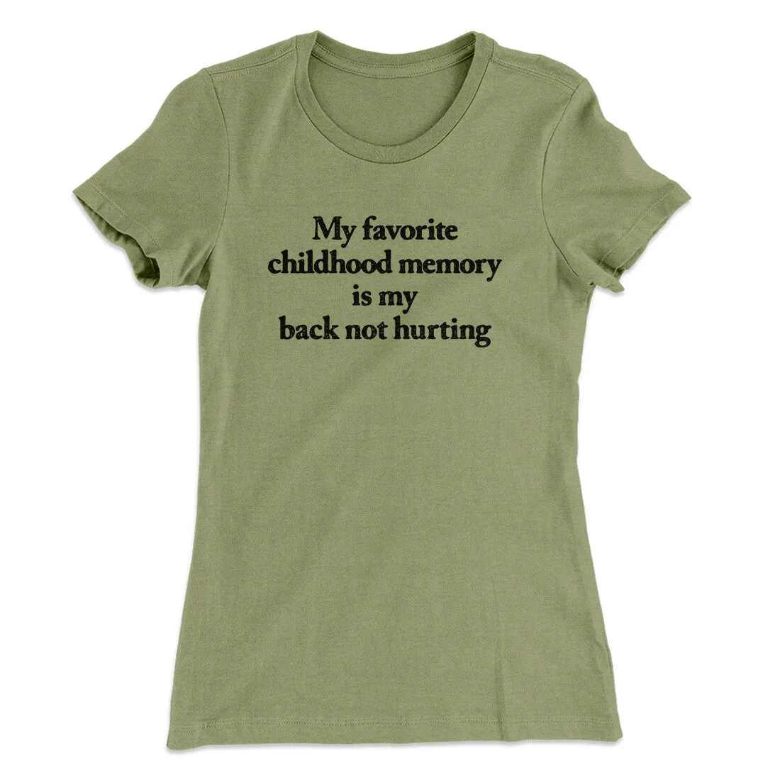 My Favorite Childhood Memory Is My Back Not Hurting Women's T-Shirt